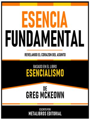 cover image of Esencia Fundamental--Basado En El Libro Esencialismo De Greg Mckeown